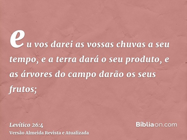 eu vos darei as vossas chuvas a seu tempo, e a terra dará o seu produto, e as árvores do campo darão os seus frutos;