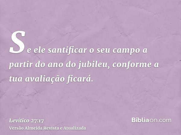 Se ele santificar o seu campo a partir do ano do jubileu, conforme a tua avaliação ficará.