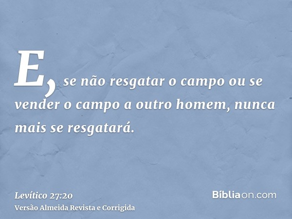 E, se não resgatar o campo ou se vender o campo a outro homem, nunca mais se resgatará.