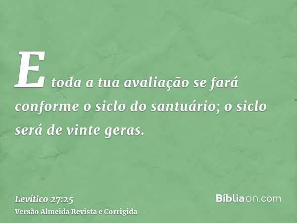 E toda a tua avaliação se fará conforme o siclo do santuário; o siclo será de vinte geras.