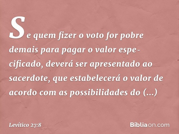 Se quem fizer o voto for pobre demais para pagar o valor espe­cificado, deverá ser apresentado ao sacerdote, que estabelecerá o valor de acordo com as possibili