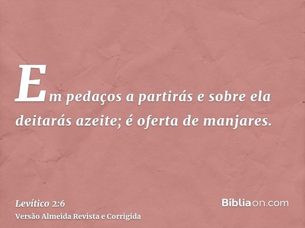 Em pedaços a partirás e sobre ela deitarás azeite; é oferta de manjares.