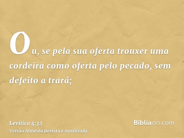 Ou, se pela sua oferta trouxer uma cordeira como oferta pelo pecado, sem defeito a trará;