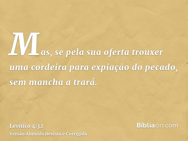 Mas, se pela sua oferta trouxer uma cordeira para expiação do pecado, sem mancha a trará.
