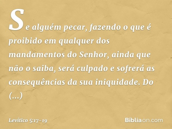 "Se alguém pecar, fazendo o que é proibido em qualquer dos mandamentos do Senhor, ainda que não o saiba, será culpado e sofrerá as consequências da sua iniquida