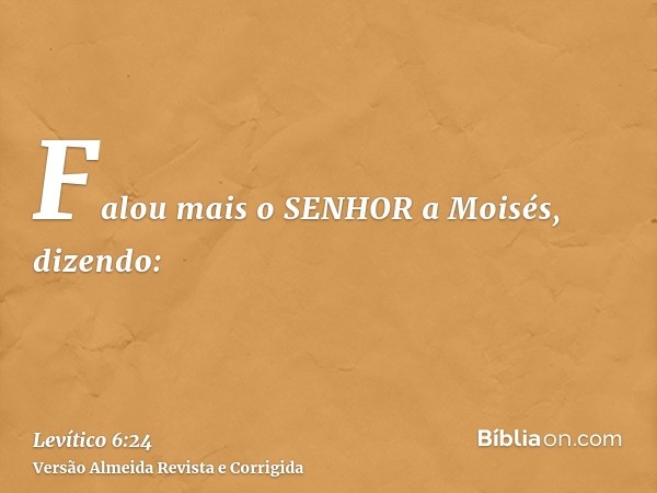 Falou mais o SENHOR a Moisés, dizendo: