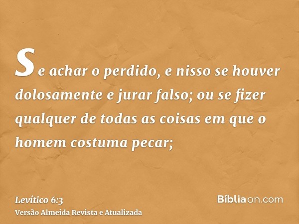 se achar o perdido, e nisso se houver dolosamente e jurar falso; ou se fizer qualquer de todas as coisas em que o homem costuma pecar;