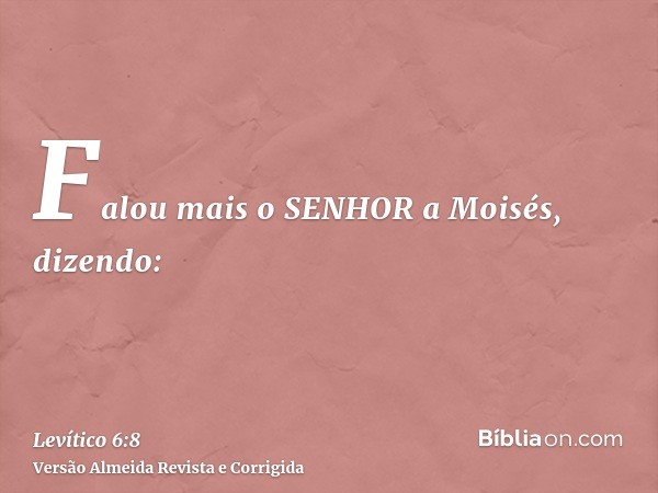 Falou mais o SENHOR a Moisés, dizendo: