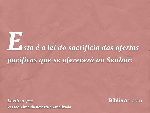 Esta é a lei do sacrifício das ofertas pacíficas que se oferecerá ao Senhor: