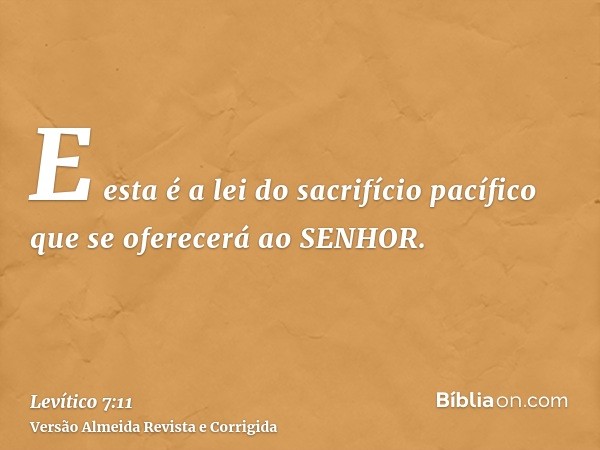 E esta é a lei do sacrifício pacífico que se oferecerá ao SENHOR.