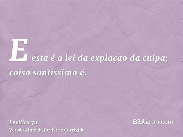 E esta é a lei da expiação da culpa; coisa santíssima é.