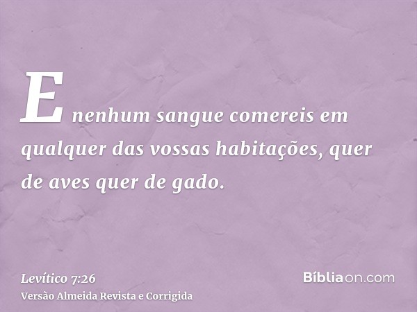 E nenhum sangue comereis em qualquer das vossas habitações, quer de aves quer de gado.