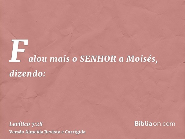 Falou mais o SENHOR a Moisés, dizendo: