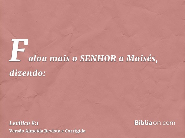 Falou mais o SENHOR a Moisés, dizendo: