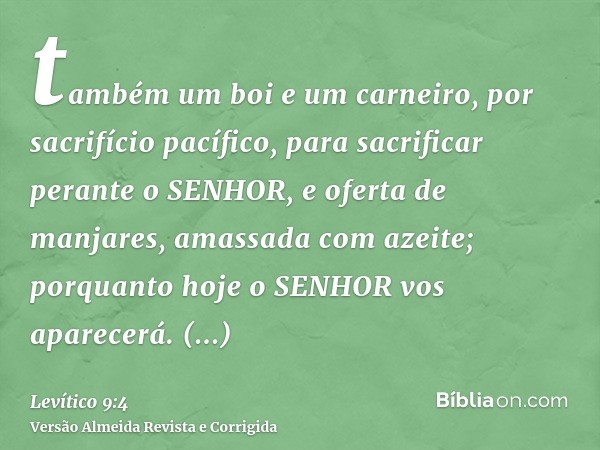 também um boi e um carneiro, por sacrifício pacífico, para sacrificar perante o SENHOR, e oferta de manjares, amassada com azeite; porquanto hoje o SENHOR vos a