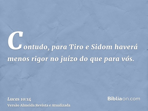 Contudo, para Tiro e Sidom haverá menos rigor no juízo do que para vós.