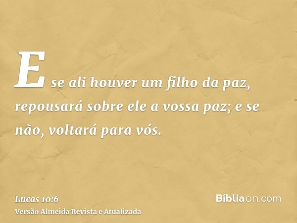 E se ali houver um filho da paz, repousará sobre ele a vossa paz; e se não, voltará para vós.