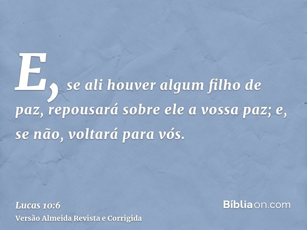 E, se ali houver algum filho de paz, repousará sobre ele a vossa paz; e, se não, voltará para vós.