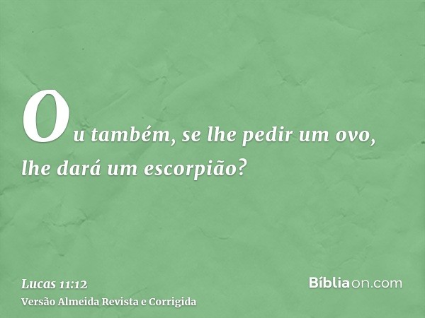 Ou também, se lhe pedir um ovo, lhe dará um escorpião?