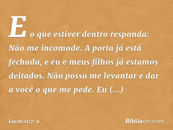 "E o que estiver dentro responda: 'Não me incomode. A porta já está fechada, e eu e meus filhos já estamos deitados. Não posso me levantar e dar a você o que me