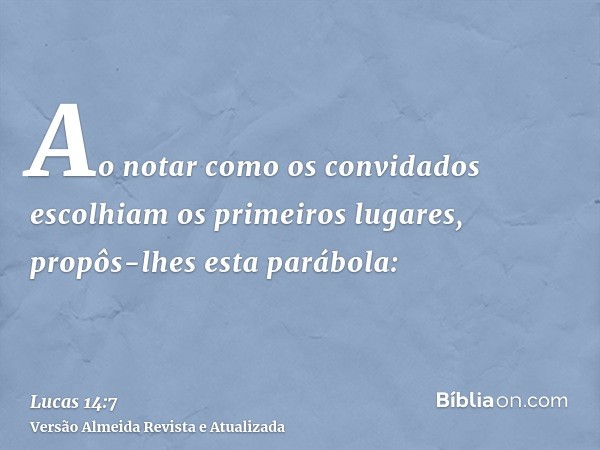 Ao notar como os convidados escolhiam os primeiros lugares, propôs-lhes esta parábola: