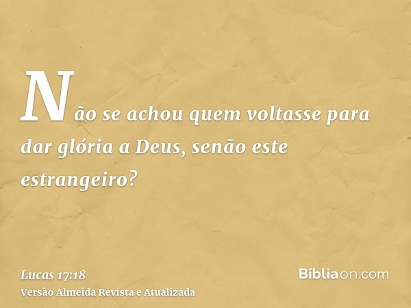 Não se achou quem voltasse para dar glória a Deus, senão este estrangeiro?