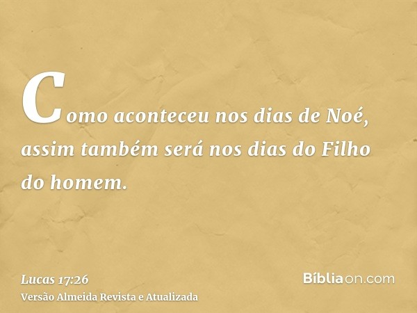 Como aconteceu nos dias de Noé, assim também será nos dias do Filho do homem.