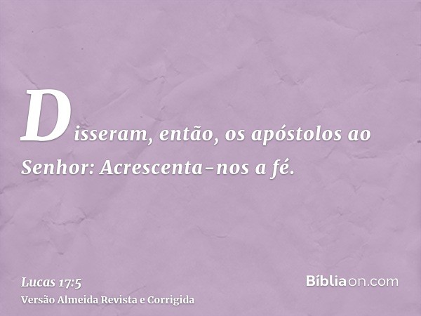 Disseram, então, os apóstolos ao Senhor: Acrescenta-nos a fé.