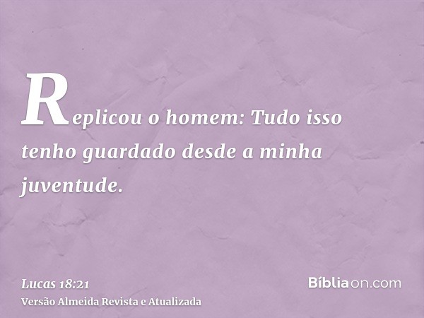 Replicou o homem: Tudo isso tenho guardado desde a minha juventude.