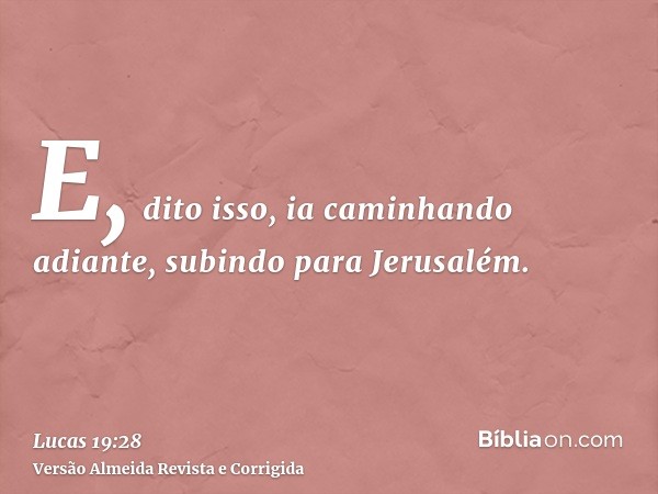 E, dito isso, ia caminhando adiante, subindo para Jerusalém.