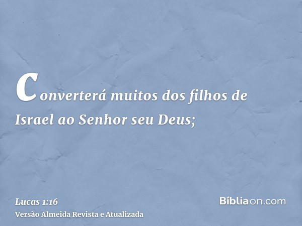 converterá muitos dos filhos de Israel ao Senhor seu Deus;