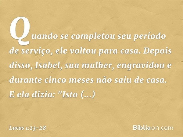 Quando se completou seu período de serviço, ele voltou para casa. Depois disso, Isabel, sua mulher, engravidou e durante cinco meses não saiu de casa. E ela diz
