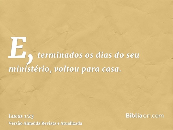 E, terminados os dias do seu ministério, voltou para casa.