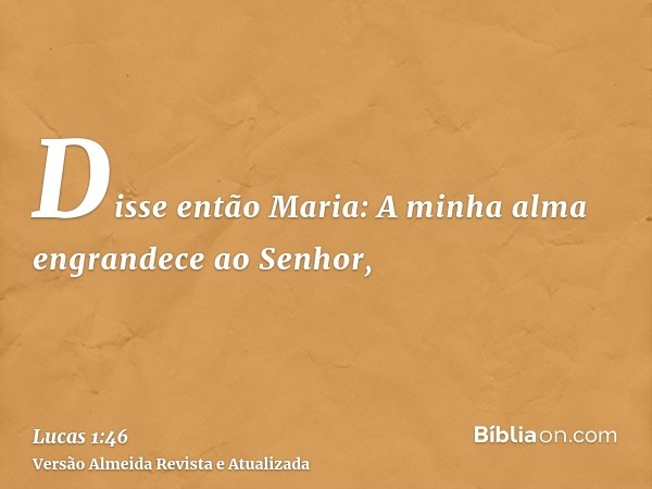 Disse então Maria: A minha alma engrandece ao Senhor,