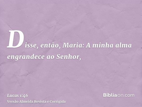 Disse, então, Maria: A minha alma engrandece ao Senhor,