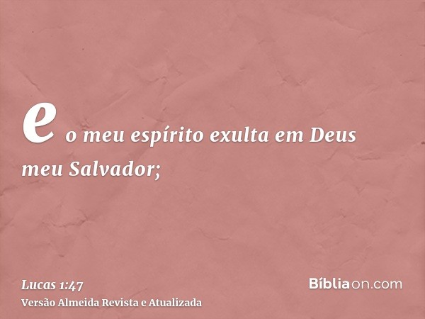 e o meu espírito exulta em Deus meu Salvador;