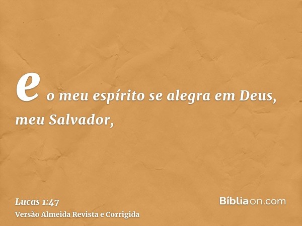 e o meu espírito se alegra em Deus, meu Salvador,