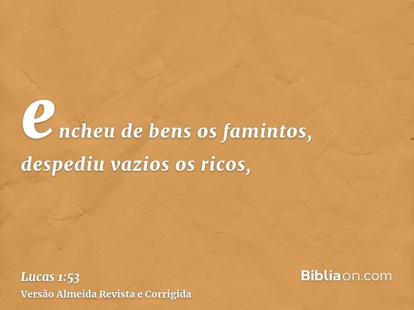 encheu de bens os famintos, despediu vazios os ricos,