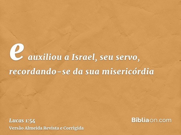 e auxiliou a Israel, seu servo, recordando-se da sua misericórdia