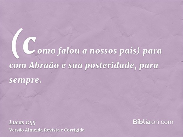 (como falou a nossos pais) para com Abraão e sua posteridade, para sempre.