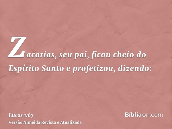 Zacarias, seu pai, ficou cheio do Espírito Santo e profetizou, dizendo: