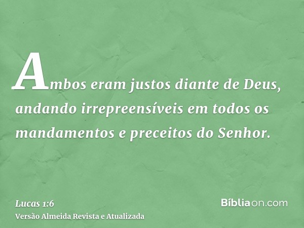 Ambos eram justos diante de Deus, andando irrepreensíveis em todos os mandamentos e preceitos do Senhor.