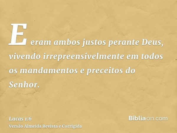 E eram ambos justos perante Deus, vivendo irrepreensivelmente em todos os mandamentos e preceitos do Senhor.