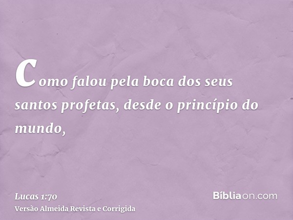 como falou pela boca dos seus santos profetas, desde o princípio do mundo,