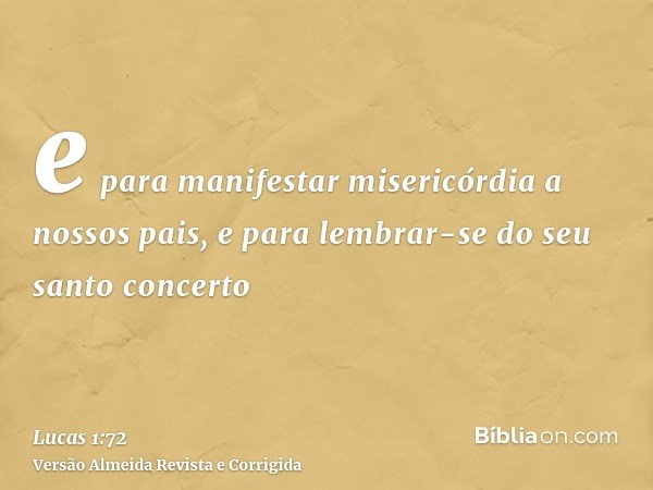 e para manifestar misericórdia a nossos pais, e para lembrar-se do seu santo concerto