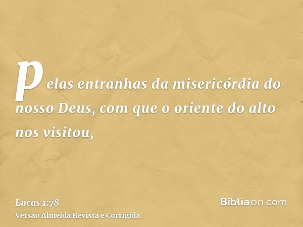 pelas entranhas da misericórdia do nosso Deus, com que o oriente do alto nos visitou,