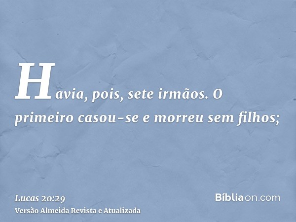 Havia, pois, sete irmãos. O primeiro casou-se e morreu sem filhos;