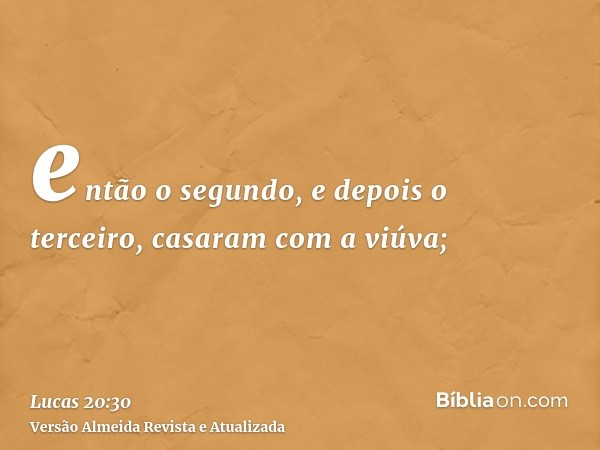 então o segundo, e depois o terceiro, casaram com a viúva;