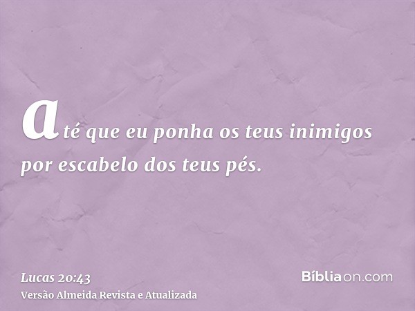 até que eu ponha os teus inimigos por escabelo dos teus pés.