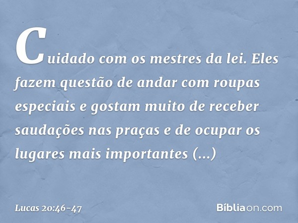 "Cuidado com os mestres da lei. Eles fazem questão de andar com roupas especiais e gostam muito de receber saudações nas praças e de ocupar os lugares mais impo